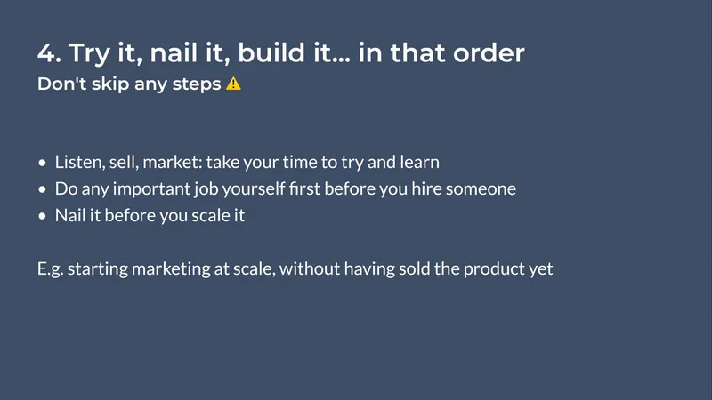 Diapo règle 4, "Try it, nail it, build it… in that order" : faire soi-même le travail important avant d'embaucher, maîtriser avant de passer à l'échelle