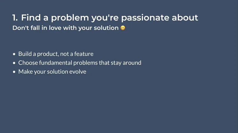 Diapo règle 1, "Find a problem you're passionate about" : construire un produit et non une fonctionnalité, choisir des problèmes durables, faire évoluer la solution