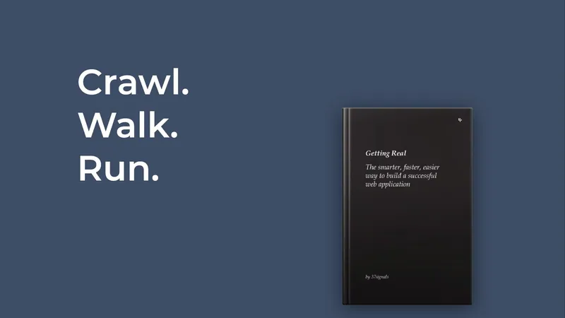 Diapo affichant "Crawl. Walk. Run." à côté de la couverture du livre "Getting Real" de 37signals