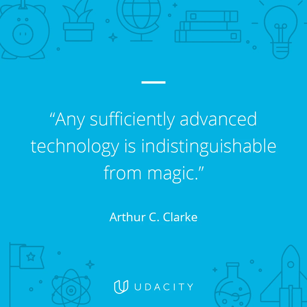بطاقة اقتباس من Udacity: «أي تكنولوجيا متقدمة بما يكفي لا يمكن تمييزها عن السحر.» — Arthur C. Clarke