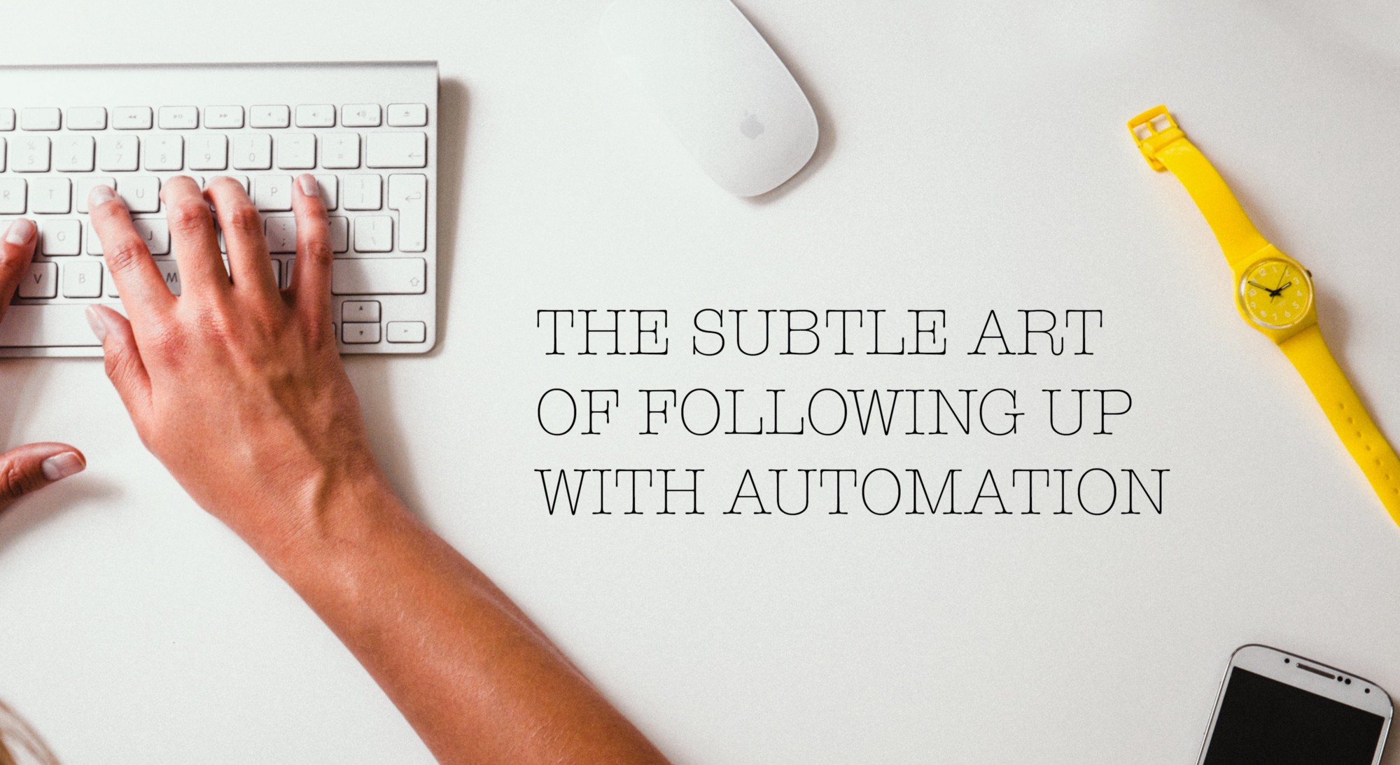 the subtle art of following up with automation