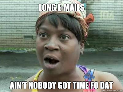 long emails, ain't nobody got time for that
